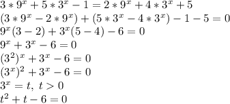 3*9^x+5*3^x-1=2*9^x+4*3^x+5\\(3*9^x-2*9^x)+(5*3^x-4*3^x)-1-5=0\\9^x(3-2)+3^x(5-4)-6=0\\9^x+3^x-6=0\\(3^2)^x+3^x-6=0\\(3^x)^2+3^x-6=0\\3^x=t, \;t0\\t^2+t-6=0