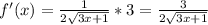 f'(x)=\frac{1}{2\sqrt{3x+1} } *3=\frac{3}{2\sqrt{3x+1}}