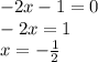 -2x-1=0\\-2x=1\\x=-\frac{1}{2}