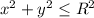 x^2+y^2\leq R^2