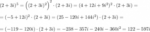 (2+3i)^5=\Big((2+3i)^2\Big)^2\cdot (2+3i)=(4+12i+9i^2)^2\cdot (2+3i)=\\\\=(-5+12i)^2\cdot (2+3i)=(25-120i+144i^2)\cdot (2+3i)=\\\\=(-119-120i)\cdot (2+3i)=-238-357i-240i-360i^2=122-597i