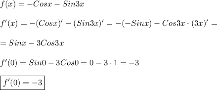 f(x)=-Cosx-Sin3x\\\\f'(x)=-(Cosx)'-(Sin3x)'=-(-Sinx)-Cos3x\cdot(3x)'=\\\\=Sinx-3Cos3x\\\\f'(0)=Sin0-3Cos0=0-3\cdot1=-3\\\\\boxed{f'(0)=-3}