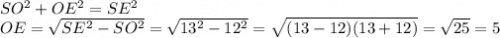 SO^2+OE^2=SE^2\\OE=\sqrt{SE^2-SO^2}=\sqrt{13^2-12^2}=\sqrt{(13-12)(13+12)} =\sqrt{25}=5