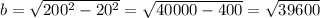 b = \sqrt{200^{2} - 20^2 } = \sqrt{40000 - 400} = \sqrt{39600}