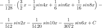 \displaystyle =\frac{1}{128}\cdot \Big(\frac{3}{2}\, x-\frac{1}{2}sin4x+\frac{1}{6}\, sin6x+\frac{1}{16}\, sin8x\Big)-\\\\\\-\frac{1}{512}\, sin2x-\frac{1}{5120}\, sin10x-\frac{1}{3072}\, sin6x+C