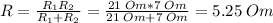 R=\frac{R_1R_2}{R_1+R_2}=\frac{21\; Om*7\; Om}{21\; Om+7\; Om} =5.25\; Om