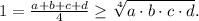 1=\frac {a+b+c+d}{4}\ge \sqrt[4]{a\cdot b\cdot c\cdot d}.