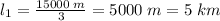 l_1=\frac{15000 \; m}{3}=5000 \; m =5 \; km