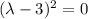 (\lambda-3)^2=0