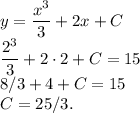 y=\dfrac{x^3}{3}+2x+C\\\dfrac{2^3}{3}+2 \cdot 2+C=15\\8/3+4+C=15\\C=25/3.