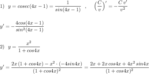 1)\ \ y=cosec(4x-1)=\dfrac{1}{sin(4x-1)}\ \ ,\ \ \ \ \Big(\dfrac{C}{v}\Big)'=-\dfrac{C\, v'}{v^2} \\\\\\y'=-\dfrac{4cos(4x-1)}{sin^2(4x-1)}\\\\\\2)\ \ y=\dfrac{x^2}{1+cos4x}\\\\\\y'=\dfrac{2x\, (1+cos4x)-x^2\cdot (-4sin4x)}{(1+cos4x)^2}=\dfrac{2x+2x\, cos4x+4x^2\, sin4x}{(1+cos4x)^2}