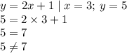 y = 2x + 1 \mid x = 3; \: y = 5 \\ 5 = 2 \times 3 + 1 \\ 5 = 7 \\ 5 \neq 7