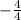 - \frac{4}{4}