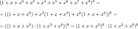 (1+x+x^2+x^3+x^4+x^5+x^6+x^7+x^8)^9=\\\\=((1+x+x^2)+x^3(1+x+x^2)+x^6(1+x+x^2))^9=\\\\=((1+x+x^2)\cdot(1+x^3+x^6))^9=(1+x+x^2)^9\cdot(1+x^3+x^6)^9