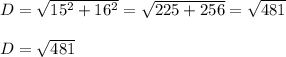 D=\sqrt{15^2+16^2} =\sqrt{225+256} =\sqrt{481} \\\\D=\sqrt{481}