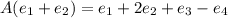 A(e_1 + e_2) = e_1 + 2e_2 + e_3 - e_4