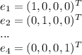 e_1 = (1, 0, 0, 0)^T\\e_2 = (0, 1, 0, 0)^T\\...\\e_4 = (0, 0, 0, 1)^T