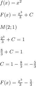 f(x)=x^2\\\\F(x)=\frac{x^3}{3}+C\\\\M(2;1)\\\\\frac{2^3}{3}+C=1\\\\\frac{8}{3}+C=1\\\\C=1-\frac{8}{3}=-\frac{5}{3}\\\\\\F(x)=\frac{x^3}{3}-\frac{5}{3}