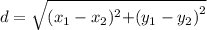 d = \sqrt{{{(x_{1} -x_{2} )^{2}} + } {(y_{1} - y_{2})}^{2}}