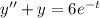 y''+y=6e^{-t}