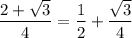 \displaystyle \frac{2+\sqrt{3} }{4} =\frac{1}{2} +\frac{\sqrt{3} }{4}