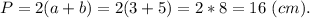 P = 2(a+b) = 2(3+5) = 2 * 8 = 16\ (cm).