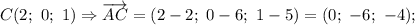 C(2; \ 0; \ 1) \Rightarrow \overrightarrow{AC}=(2-2; \ 0-6; \ 1-5)=(0; \ -6; \ -4);