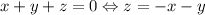 x+y+z=0\Leftrightarrow z=-x-y