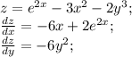 z=e^{2x}-3x^{2} -2y^{3} ;\\\frac{dz}{dx}=-6x+2e^{2x};\\\frac{dz}{dy}=-6y^{2} ;\\