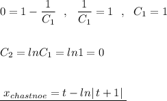 0=1-\dfrac{1}{C_1}\ \ ,\ \ \dfrac{1}{C_1}=1\ \ ,\ \ C_1=1\\\\\\C_2=lnC_1=ln1=0\\\\\\\underline{\ x_{chastnoe}=t-ln|\, t+1|\ }