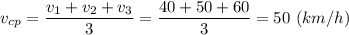 v_{cp} = \dfrac{v_1+v_2+v_3}{3} = \dfrac{40+50+60}{3} = 50~ (km/h)