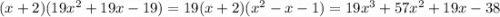 (x + 2)(19x^{2} + 19x - 19) = 19(x + 2)(x^{2} - x -1) = 19x^{3} + 57x^{2} + 19x -38