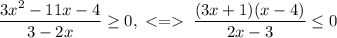 \dfrac{3x^2-11x-4}{3-2x}\ge0,\;\;\dfrac{(3x+1)(x-4)}{2x-3}\le0