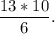 \dfrac{13*10}{6}.