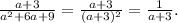 \frac{a + 3}{a {}^{2} + 6a + 9 } = \frac{a + 3}{(a + 3) {}^{2} } = \frac{1}{a + 3} .