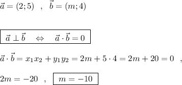 \vec{a}=(2;5)\ \ ,\ \ \vec{b}=(m;4)\\\\\\\boxed{\ \vec{a}\perp \vec{b}\ \ \ \Leftrightarrow \ \ \ \vec{a}\cdot \vec{b}=0\ }\\\\\vec{a}\cdot \vec{b}=x_1x_2+y_1y_2=2m+5\cdot 4=2m+20=0\ \ ,\\\\2m=-20\ \ ,\ \ \boxed{\\\ m=-10\ }