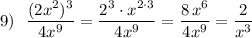 9)\ \ \dfrac{(2x^2)^3}{4x^9}=\dfrac{2^3\cdot x^{2\cdot 3}}{4x^9}=\dfrac{8\, x^6}{4x^9}=\dfrac{2}{x^3}