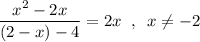 \dfrac{x^2-2x}{(2-x)-4}=2x\;\;,\;\;x\neq-2