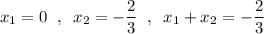 x_1=0\;\;,\;\;x_2=-\dfrac{2}{3}\;\;,\;\;x_1+x_2=-\dfrac{2}{3}