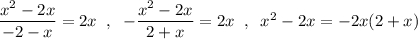 \dfrac{x^2-2x}{-2-x}=2x\;\;,\;\;-\dfrac{x^2-2x}{2+x}=2x\;\;,\;\;x^2-2x=-2x(2+x)