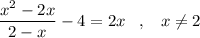 \dfrac{x^2-2x}{2-x}-4=2x\;\;\;,\;\;\;x\neq2