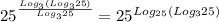 25^{\frac{Log_3(Log_325)}{Log_325} } =25^{Log_2_5(Log_325)}