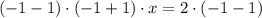 (-1-1)\cdot(-1+1)\cdot x=2\cdot(-1-1)