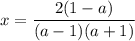 x=\dfrac{2(1-a)}{(a-1)(a+1)}