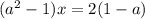 (a^2-1)x=2(1-a)