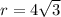 r = 4 \sqrt3