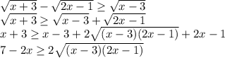 \sqrt{x+3}-\sqrt{2x-1}\ge\sqrt{x-3}\\\sqrt{x+3}\ge\sqrt{x-3}+\sqrt{2x-1}\\x+3\ge x-3+2\sqrt{(x-3)(2x-1)}+2x-1\\7-2x\ge2\sqrt{(x-3)(2x-1)