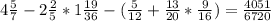 4 \frac{5}{7} -2\frac{2}{5} *1\frac{19}{36} -(\frac{5}{12} +\frac{13}{20} *\frac{9}{16} )= \frac{4051}{6720}