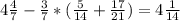 4\frac{4}{7} -\frac{3}{7} *(\frac{5}{14} +\frac{17}{21} )=4 \frac{1}{14}