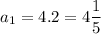 a_1 = 4.2 = 4\dfrac{1}{5}